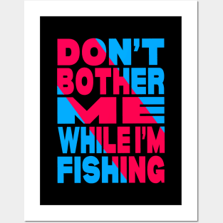 Don't bother me while i am fishing Posters and Art